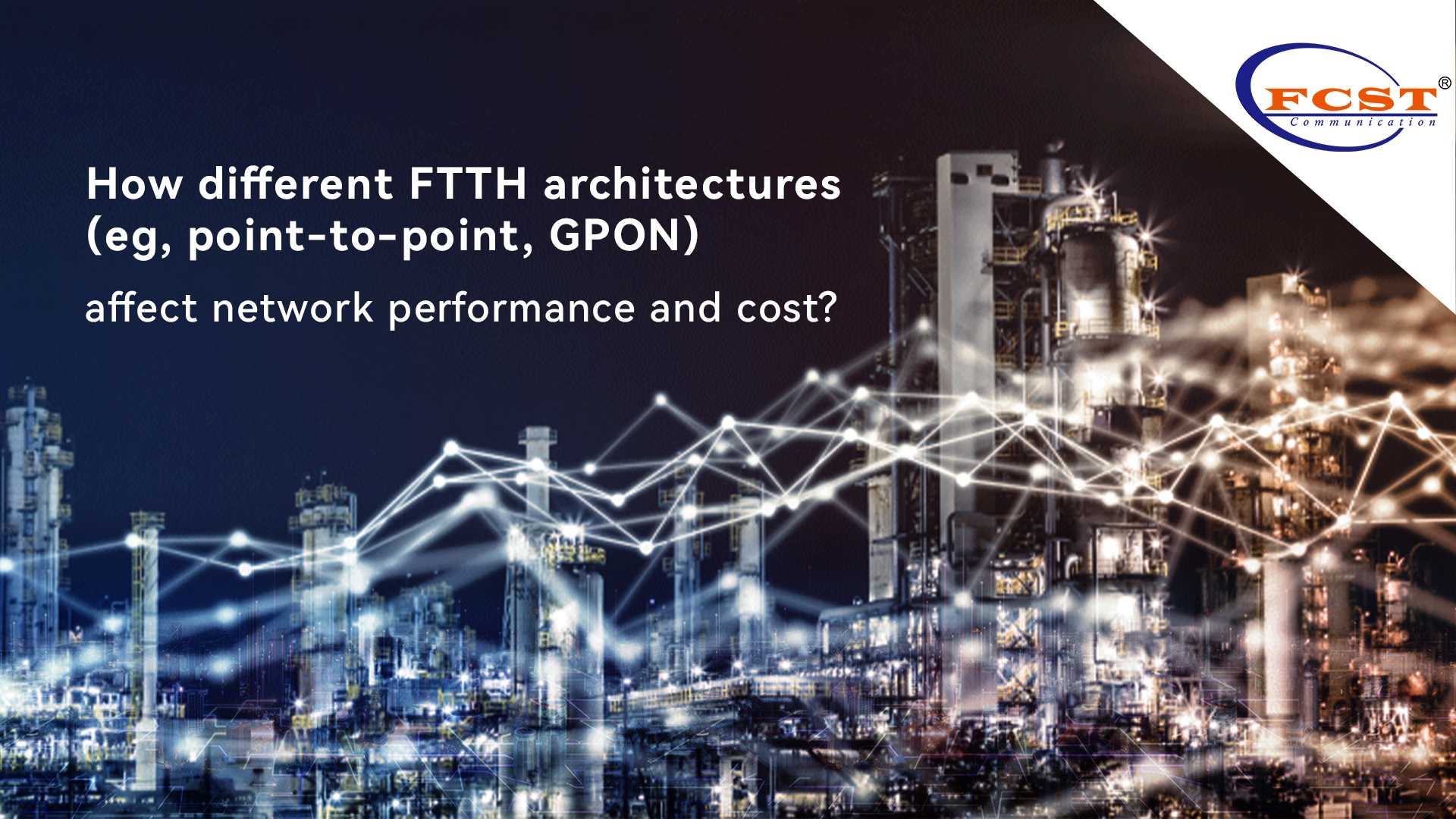 كيف تؤثر بنيات FTTH المختلفة (على سبيل المثال، نقطة إلى نقطة، GPON) على أداء الشبكة وتكلفتها؟
